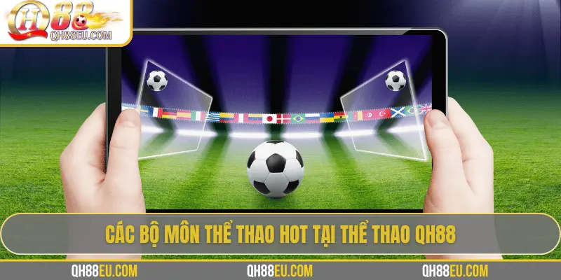 Các bộ môn thể thao hot tại Thể Thao QH88